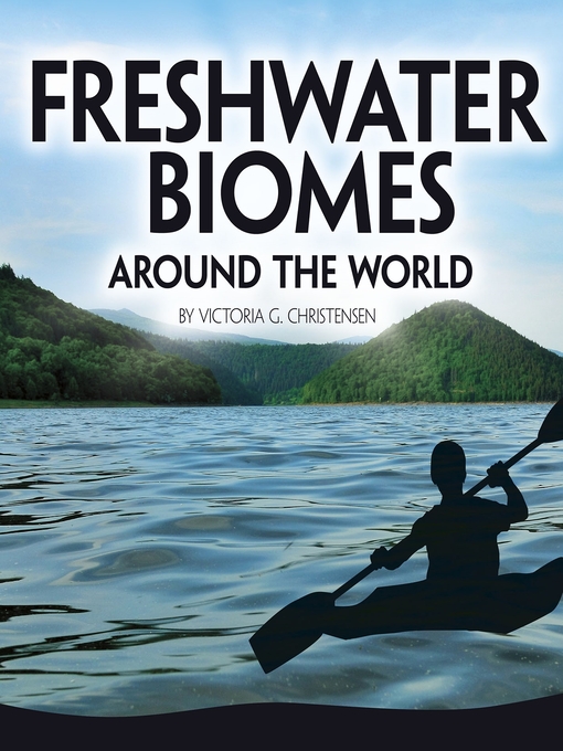 Title details for Freshwater Biomes Around the World by Victoria G. Christensen - Available